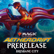 Aetherdrift Prerelease @ Brisbane City