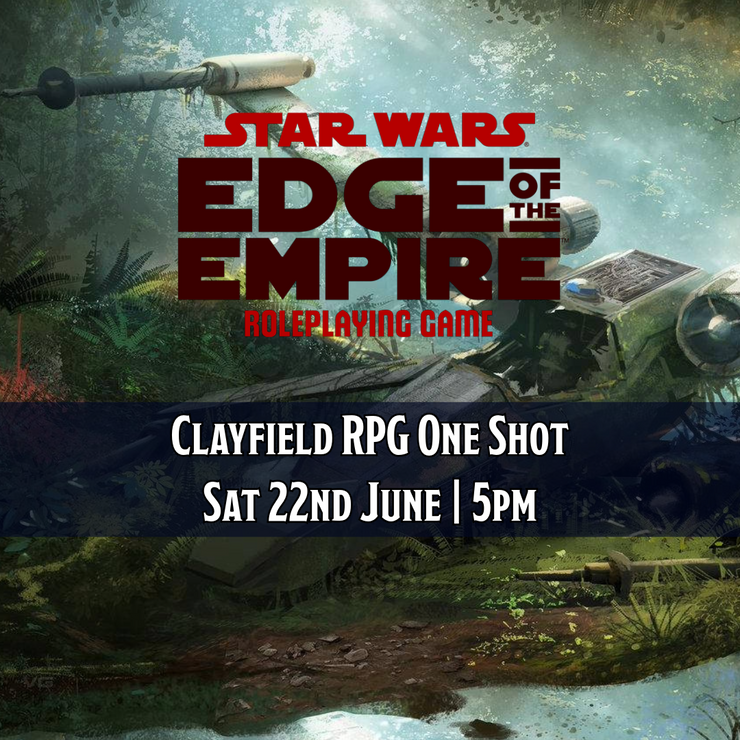 Clayfield RPG One-Shot - Star Wars: Edge of the Empire - Sat 22 June